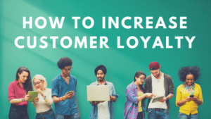 How to Increase Customer Loyalty - Step Into Success